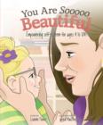 You are Sooooo Beautiful : Empowering self-esteem for ages 4 to 104 - eBook