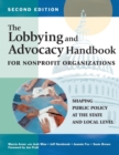 The Lobbying and Advocacy Handbook for Nonprofit Organizations, Second Edition : Shaping Public Policy at the State and Local Level - eBook