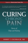 Curing Chronic Pain : Stories of Hope and Healing - eBook