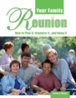 Your Family Reunion : How to Plan It, Organize It, and Enjoy It - eBook