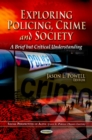 Exploring Policing, Crime & Society : A Brief But Critical Understanding - Book