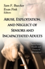 Abuse, Exploitation, and Neglect of Seniors and Incapacitated Adults - eBook