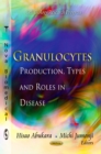Granulocytes : Production, Types and Roles in Disease - eBook