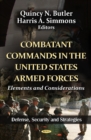 Combatant Commands in the U.S. Armed Forces : Elements & Considerations - Book