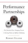 Performance Partnerships : The Checkered Past, Changing Present, & Exciting Future of Affiliate Marketing - eBook