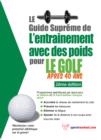 Le guide supreme de l'entrainement avec des poids pour le golf apres 40 ans - eBook