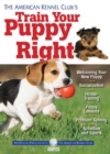 The American Kennel Club's Train Your Puppy Right - eBook