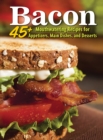 Bacon : 45+ Mouthwatering Recipes for Appetizers, Main Dishes, and Desserts - eBook