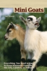 Mini Goats : Everything You Need to Know to Keep Miniature Goats in the City, Country, or Suburbs - eBook