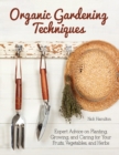 Organic Gardening Techniques : The Essential Guide to Planting, Growing and Care of Your Fruits, Vegetables, and Herbs - Book