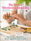 Big Book of Weekend Beading : Step-by-Step Instructions for 30+ Quick Beading Projects - eBook