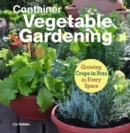 Container Vegetable Gardening : Growing Crops in Pots in Every Space - Book