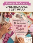 Making Your Own Greeting Cards & Gift Wrap : More Than 50 Step-by-Step Papercrafting Projects for Every Occasion - eBook