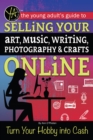 The Young Adult's Guide to Selling Your Art, Music, Writing, Photography, & Crafts Online Turn Your Hobby into Cash - eBook