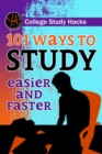 College Study Hacks 101 Ways to Study Easier and Faster - eBook