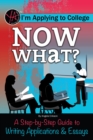 I'm Applying to College Now What? A Step-by-Step Guide to Writing Applications & Essays - eBook