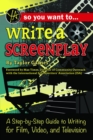 So You Want to Write a Screenplay : A Step-by-Step Guide to Writing for Film, Video, and Television - eBook