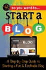 So You Want to Start a Blog : A Step-by-Step Guide to Starting a Fun & Profitable Blog - eBook