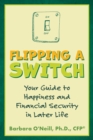 Flipping a Switch: Your Guide to Happiness and Financial Security in Later Life - eBook
