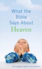 What the Bible Says About Heaven : Encouraging Insights and Inspiration - eBook