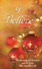 I Believe : The Meaning of Christmas and the Baby Who Started It All - eBook