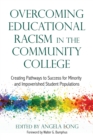 Overcoming Educational Racism in the Community College : Creating Pathways to Success for Minority and Impoverished Student Populations - Book