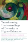 Transforming Understandings of Diversity in Higher Education : Demography, Democracy, and Discourse - Book