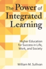 The Power of Integrated Learning : Higher Education for Success in Life, Work, and Society - Book
