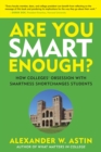 Are You Smart Enough? : How Colleges' Obsession with Smartness Shortchanges Students - Book