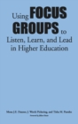 Using Focus Groups to Listen, Learn, and Lead in Higher Education - Book