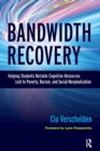 Bandwidth Recovery : Helping Students Reclaim Cognitive Resources Lost to Poverty, Racism, and Social Marginalization - Book