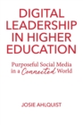 Digital Leadership in Higher Education : Purposeful Social Media in a Connected World - Book