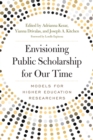 Envisioning Public Scholarship for Our Time : Models for Higher Education Researchers - Book