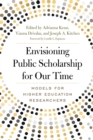 Envisioning Public Scholarship for Our Time : Models for Higher Education Researchers - Book