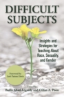 Difficult Subjects : Insights and Strategies for Teaching About Race, Sexuality, and Gender - Book
