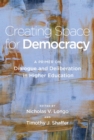 Creating Space for Democracy : A Primer on Dialogue and Deliberation in Higher Education - Book