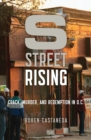S Street Rising : Crack, Murder, and Redemption in D.C. - Book