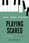 Playing Scared : A History and Memoir of Stage Fright - Book