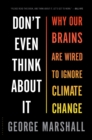 Don't Even Think About It : Why Our Brains Are Wired to Ignore Climate Change - eBook