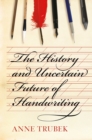 The History and Uncertain Future of Handwriting - Book