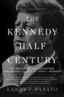 The Kennedy Half-Century : The Presidency, Assassination, and Lasting Legacy of John F. Kennedy - Book