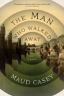 The Man Who Walked Away : A Novel - Book