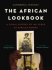 The African Lookbook : A Visual History of 100 Years of African Women - eBook