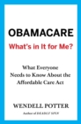 Obamacare: What's in It for Me? : What Everyone Needs to Know About the Affordable Care Act - eBook