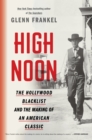 High Noon : The Hollywood Blacklist and the Making of an American Classic - eBook