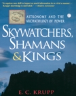 Skywatchers, Shamans & Kings : Astronomy and the Archaeology of Power - eBook