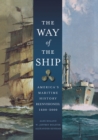 The Way of the Ship : America's Maritime History Reenvisoned, 1600-2000 - eBook