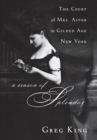 A Season of Splendor : The Court of Mrs. Astor in Gilded Age New York - eBook