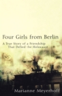 Four Girls from Berlin : A True Story of a Friendship That Defied the Holocaust - eBook
