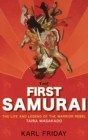 The First Samurai : The Life and Legend of the Warrior Rebel, Taira Masakado - eBook